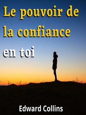 cover image of Le pouvoir de la confiance en toi. Apprends à améliorer ton estime de toi, à vaincre tes peurs et à améliorer ta vie en obtenant la meilleure version de toi-même